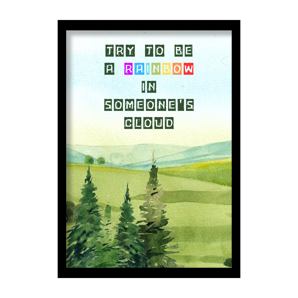 Try to be a rainbow in someone's clouds- Premium Framed Posters