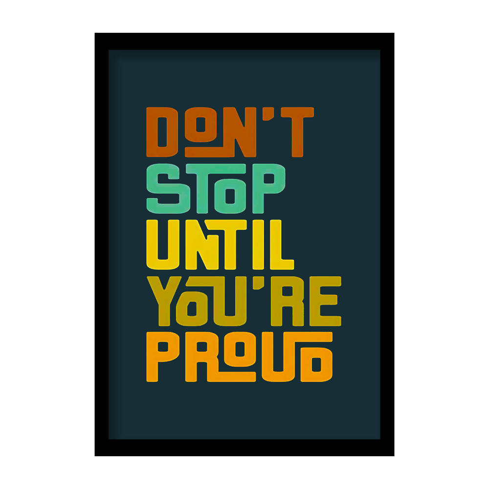 Don’t stop until you are proud-Premium Framed Poster