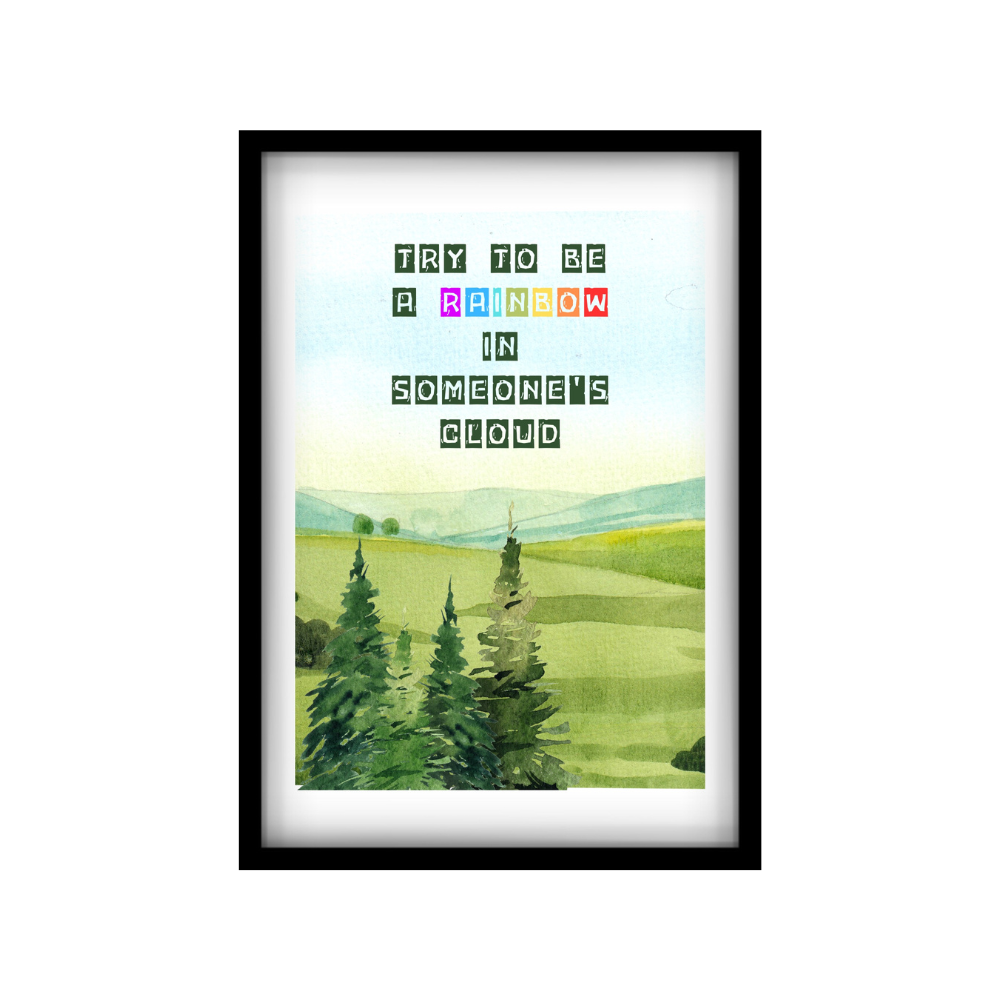 Try to be a rainbow in someone's clouds- Premium Framed Posters