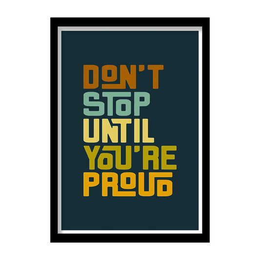Don’t stop until you are proud-Premium Framed Poster