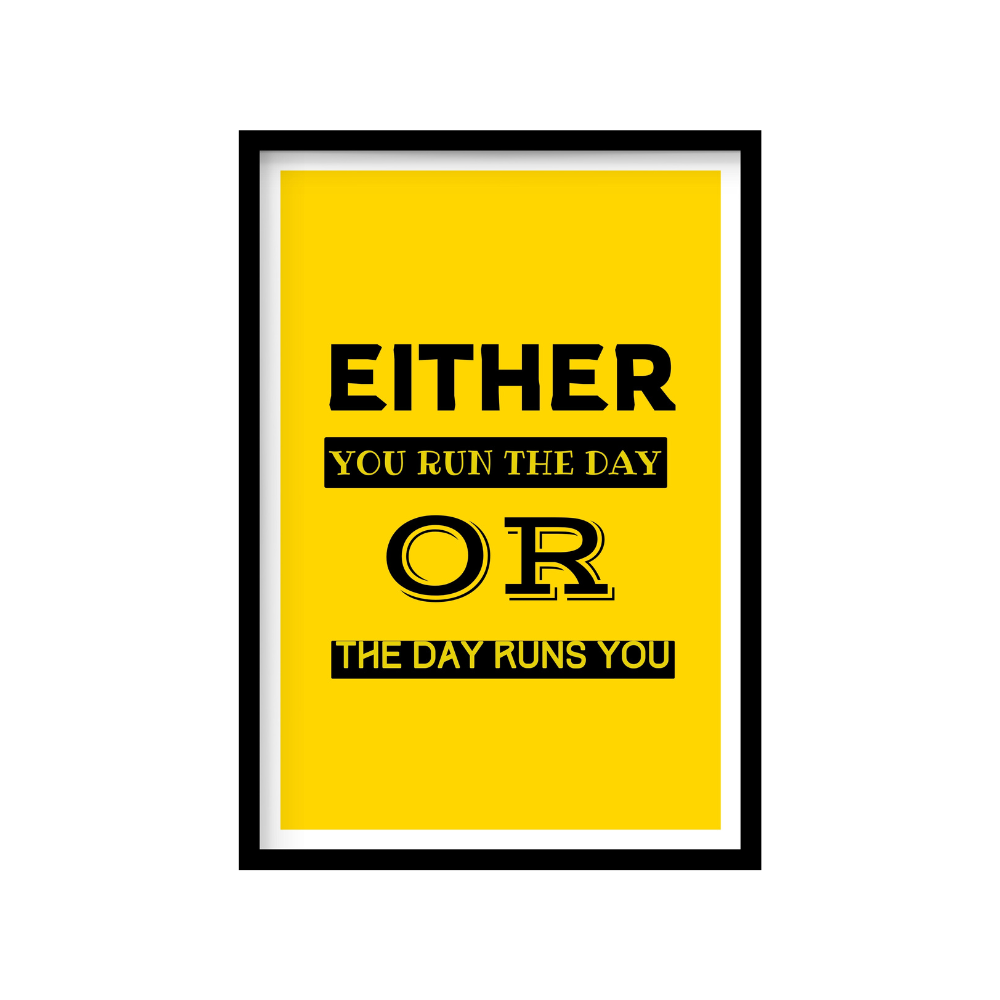 Either you run the day or the day runs you - Premium Framed Poster