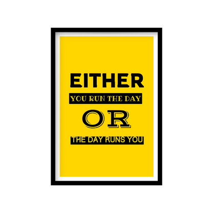 Either you run the day or the day runs you - Premium Framed Poster