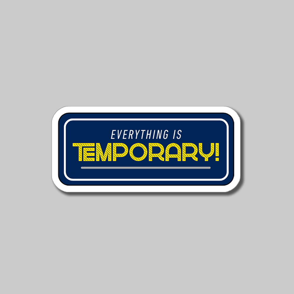 Everything Is Temporary