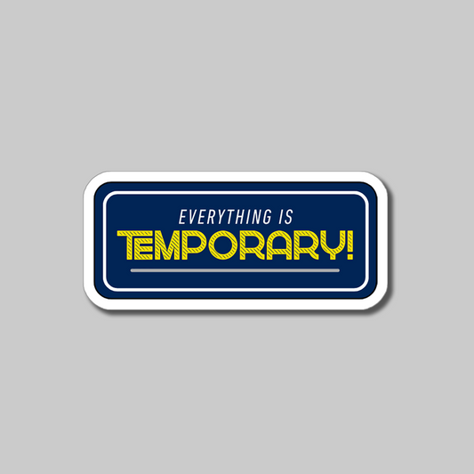 Everything Is Temporary