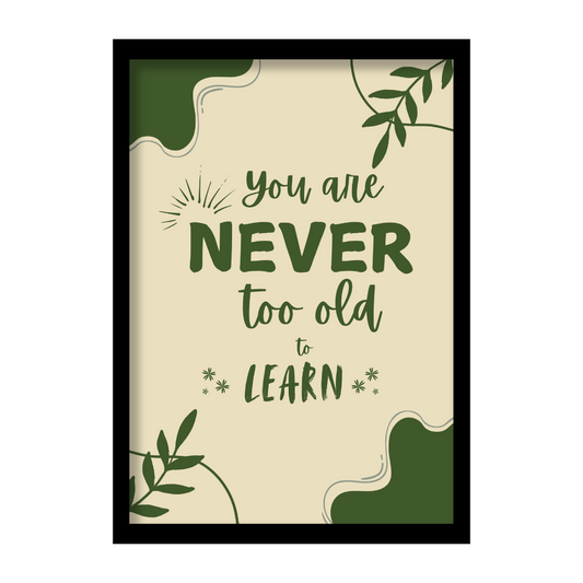 You are never too old to learn-Premium Framed Poster
