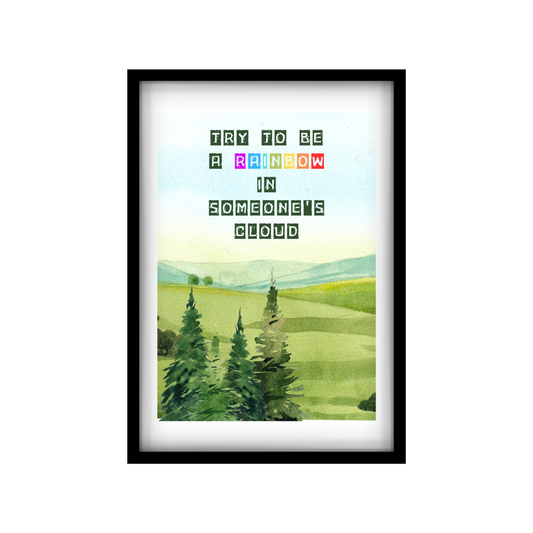Try to be a rainbow in someone's clouds- Premium  Framed Posters