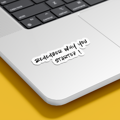REMEMBER WHY YOU STARTED STICKER