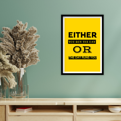 Either you run the day or the day runs you - Premium Framed Poster