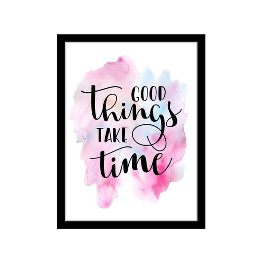 Good things take time-Premium Framed Poster